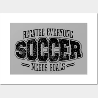 Soccer: Because Everyone Needs Goals Posters and Art